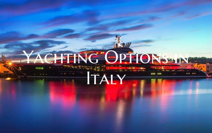 Yachting Options in Italy