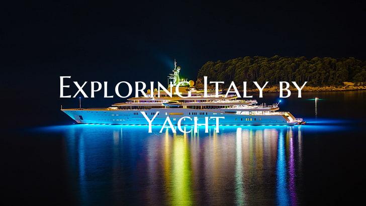 Exploring Italy by Yacht