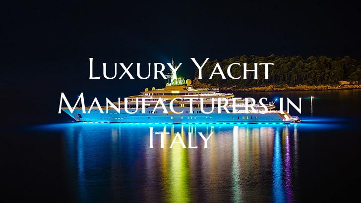 Luxury Yacht Manufacturers in Italy