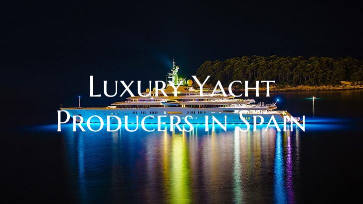 Luxury Yacht Producers in Spain