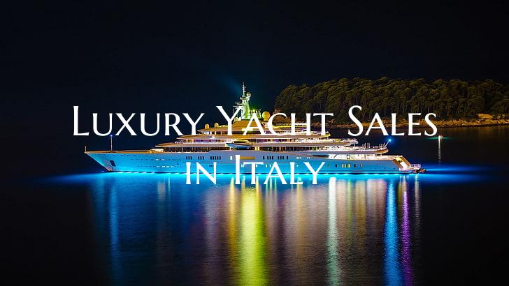 Luxury Yacht Sales in Italy