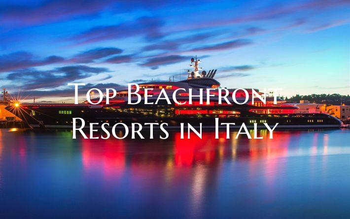 Top Beachfront Resorts in Italy